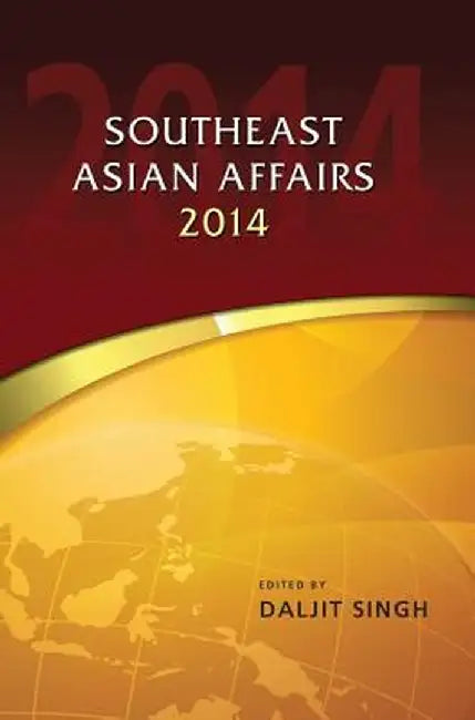Southeast Asian Affairs 2014 by Daljit Singh