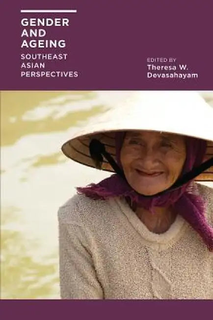 Gender and Ageing: Southeast Asian Perspectives by W. Theresa Devasahayam