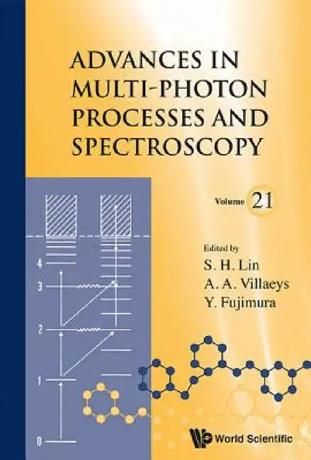 Advances in Multi-Photon Processes and Spectroscopy, Volume 21 by Yuichi Fujimura, Sheng-Hsien Lin, Albert A. Villaeys