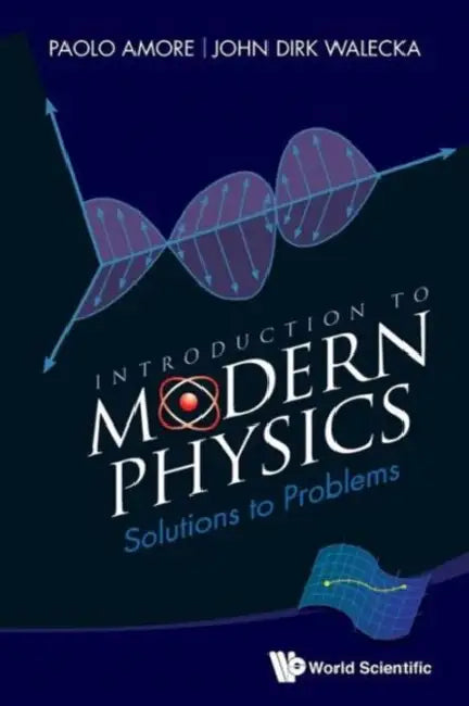Introduction to Modern Physics: Solutions to Problems by Paolo Amore, John Dirk Walecka