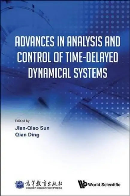 Advances in Analysis and Control of Time-Delayed Dynamical Systems by Jian-Qiao Sun, Qian Ding