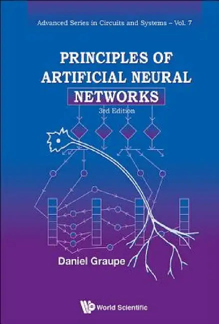 Principles of Artificial Neural Networks (3rd Edition) by Daniel Graupe