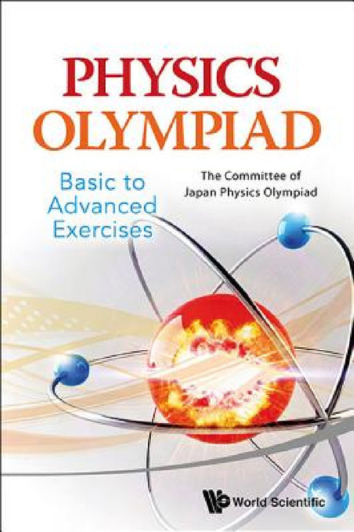 Physics Olympiad - Basic to Advanced Exercises by The Committee of Japan Physics Ol Japan