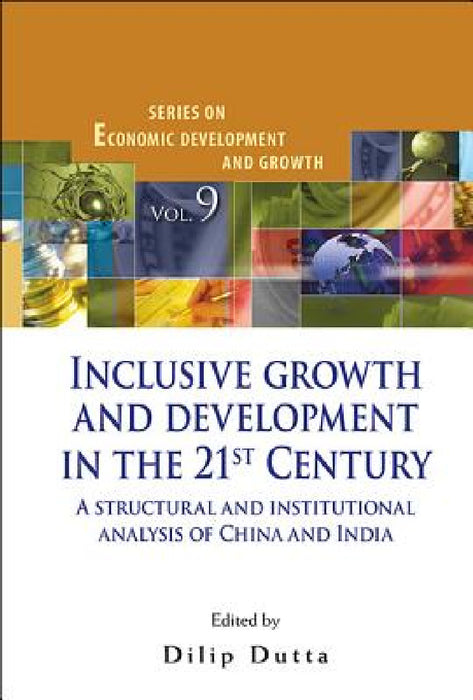 Inclusive Growth and Development in the 21st Century: A Structural and Institutional Analysis of China and India by Dilip Dutta
