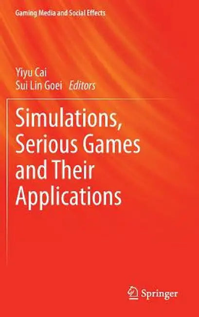 Simulations, Serious Games and Their Applications by Yiyu Cai
