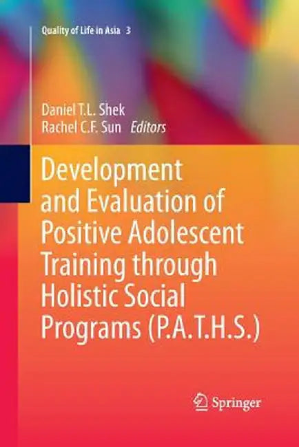 Development and Evaluation of Positive Adolescent Training Through Holistic Social Programs (P.A.T.H.S.) by Daniel T. L. Shek