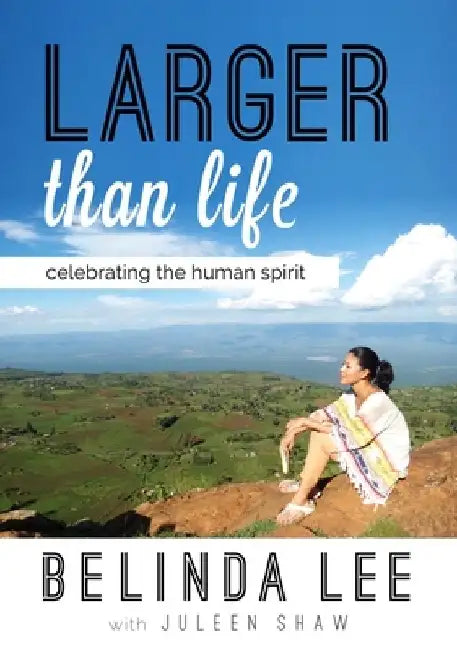 Larger Than Life: Celebrating the Human Spirit by Belinda Lee
