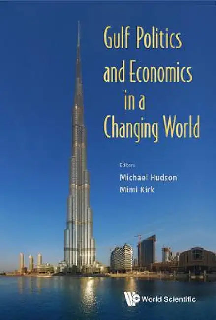 Gulf Politics and Economics in a Changing World by Michael C. Hudson, Marion E. Kirk