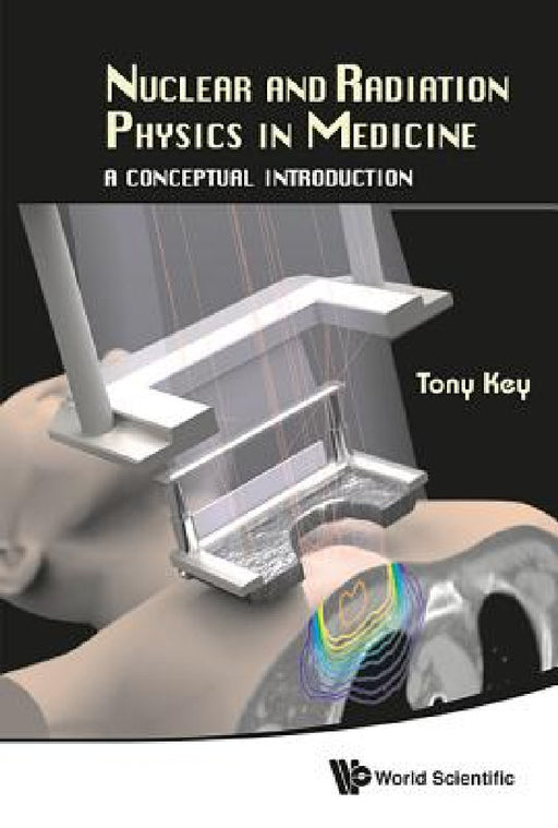 Nuclear and Radiation Physics in Medicine: A Conceptual Introduction by Anthony Wallace Key