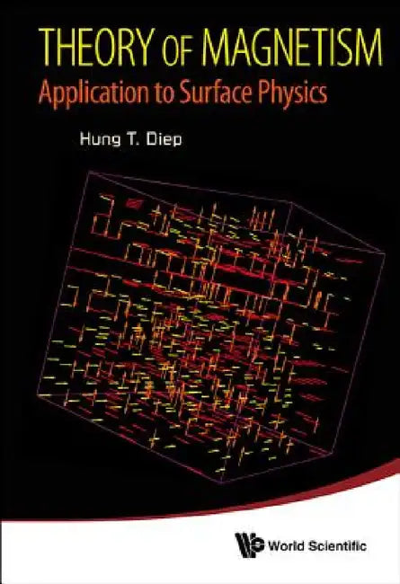 Theory of Magnetism: Application to Surface Physics by Hung-The Diep