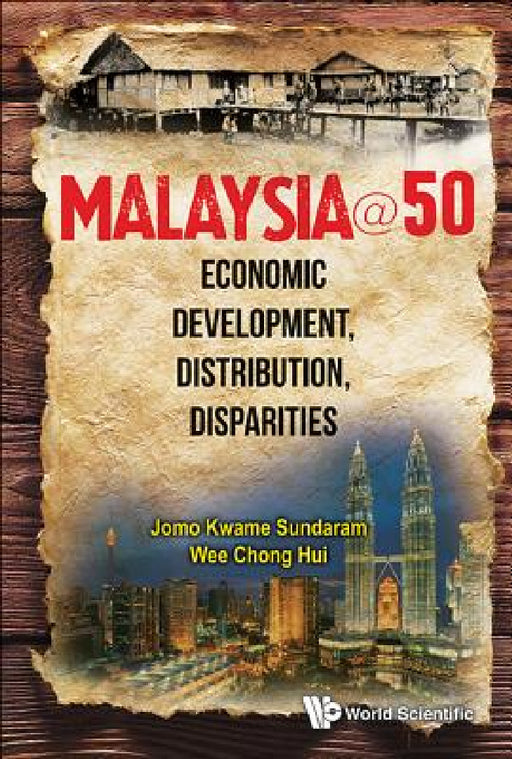 Malaysia@50: Economic Development, Distribution, Disparities by Jomo Kwame Sundaram, Chong Hui Wee