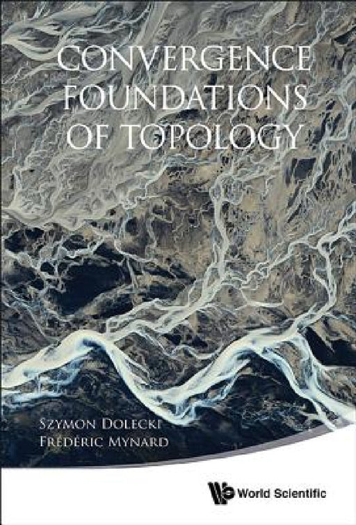 Convergence Foundations of Topology by Szymon Dolecki, Frederic Mynard