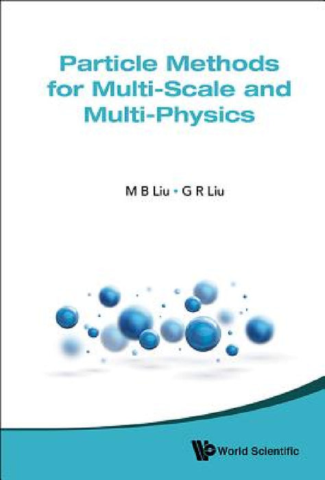 Particle Methods for Multi-Scale and Multi-Physics by Moubin Liu, Gui-Rong Liu