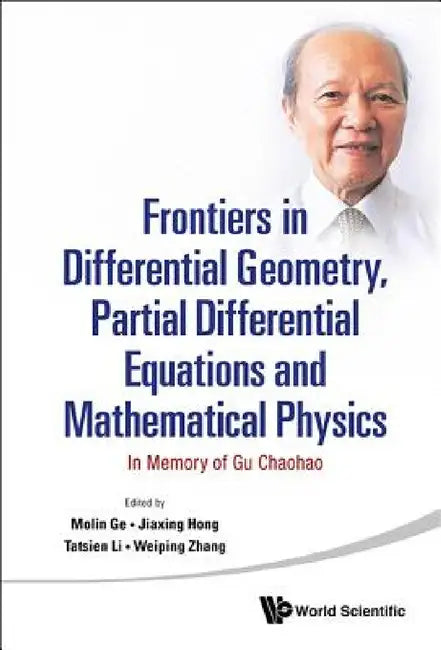 Frontiers in Differential Geometry, Partial Differential Equations and Mathematical Physics: In Memory of Gu Chaohao by Mo-Lin Ge, Jiaxing Hong, Tatsien Li