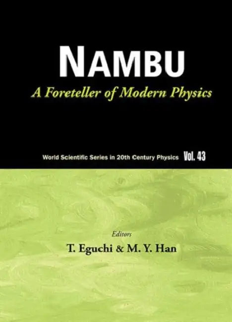 Nambu: A Foreteller of Modern Physics (New Edition) by Moo-Young Han, Tohru Eguchi