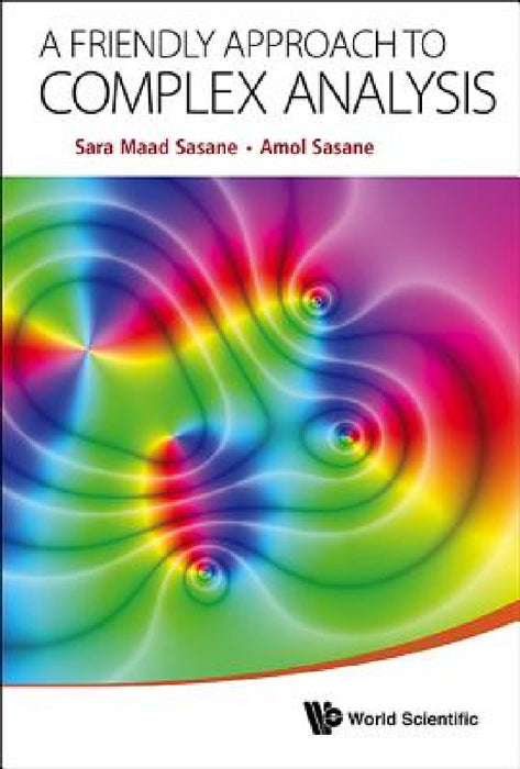 A Friendly Approach to Complex Analysis by Amol Sasane, Sara Maad Sasane