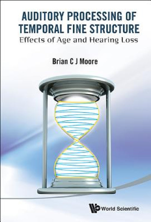 Auditory Processing of Temporal Fine Structure: Effects of Age and Hearing Loss by Brian C. J. Moore