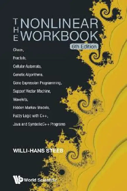 Nonlinear Workbook, The: Chaos, Fractals, Cellular Automata, Genetic Algorithms, Gene Expression Programming, Support Vector Machine, Wavelets, Hidden by Steeb, Willi-Hans