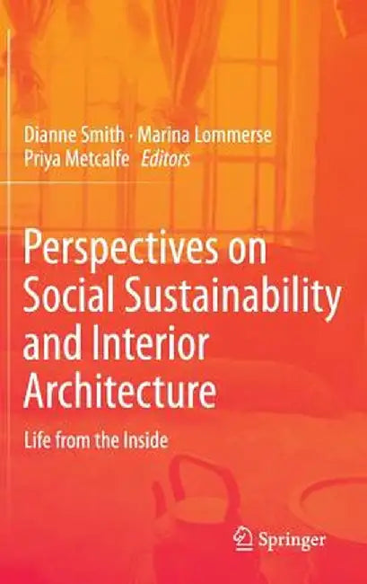 Perspectives on Social Sustainability and Interior Architecture: Life from the Inside by Dianne Smith