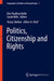 Politics, Citizenship and Rights by Kirsi Pauliina Kallio