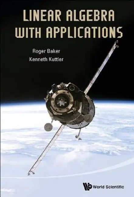 Linear Algebra with Applications by Roger Baker, Kenneth Kuttler
