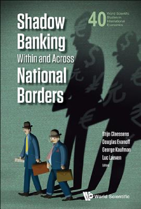 Shadow Banking Within and Across National Borders by Douglas D. Evanoff, Stijn Claessens, George G. Kaufman
