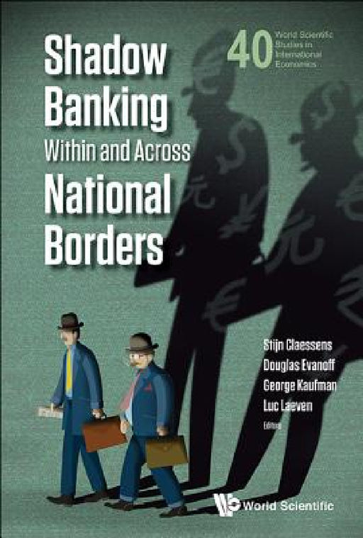 Shadow Banking Within and Across National Borders by Douglas D. Evanoff, Stijn Claessens, George G. Kaufman