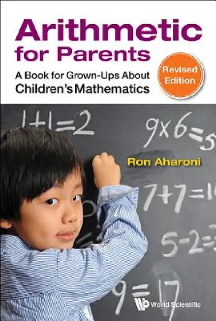 Arithmetic for Parents: A Book for Grown-Ups about Children's Mathematics (Revised Edition) by Ron Aharoni