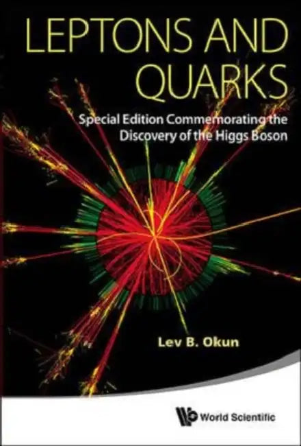 Leptons and Quarks (Special Edition Commemorating the Discovery of the Higgs Boson) by Lev Borisovich Okun