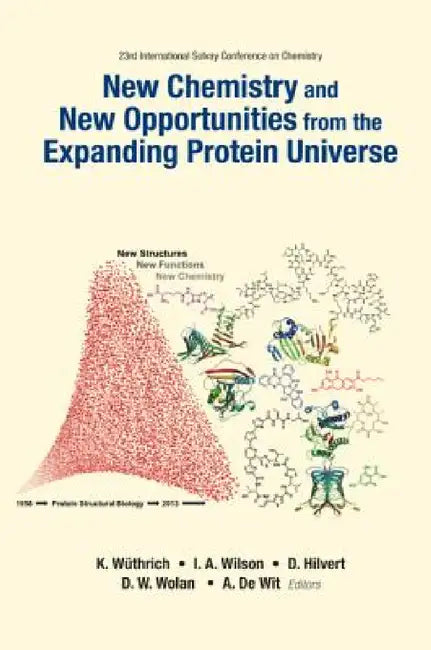 New Chemistry and New Opportunities from the Expanding Protein Universe - Proceedings of the 23rd International Solvay Conference on Chemistry by Donald Hilvert, Ian A. Wilson, Dennis Wolan