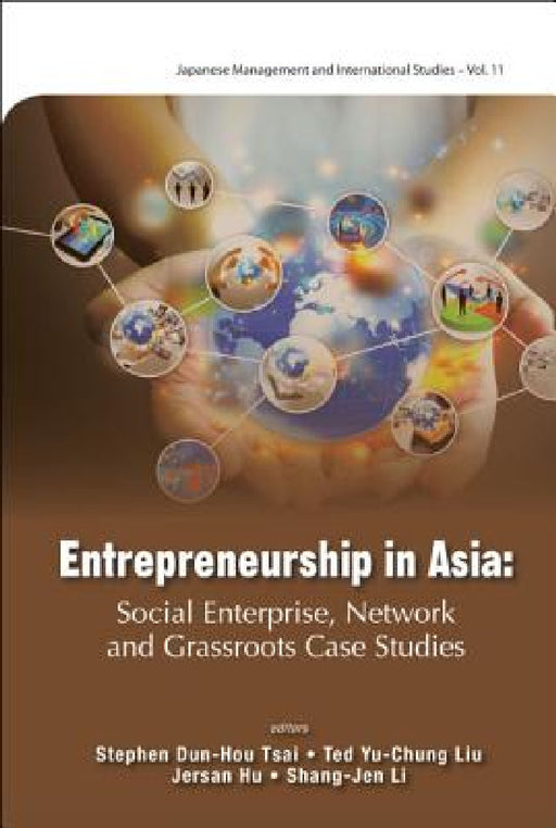 Entrepreneurship in Asia: Social Enterprise, Network and Grassroots Case Studies by Jersan Hu, Stephen Dun-Hou Tsai, Ted Yu Chung Liu