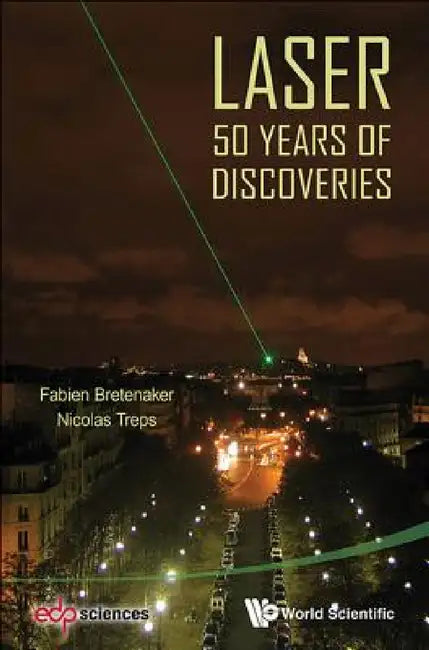 Laser: 50 Years of Discoveries by Fabien Bretenaker, Nicolas Treps