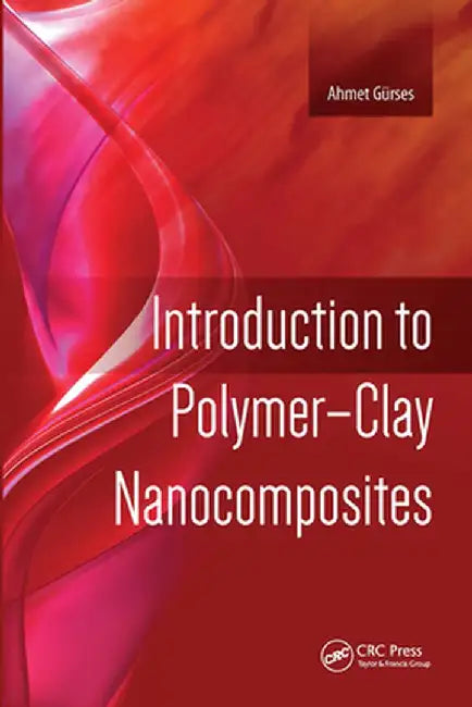 Introduction to Polymer-Clay Nanocomposites by Ahmet Gurses