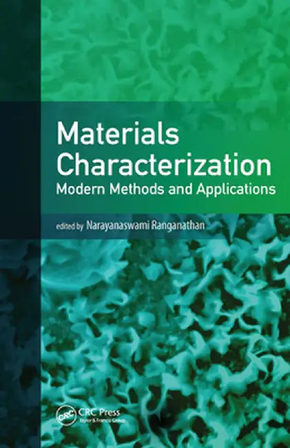 Materials Characterization: Modern Methods and Applications by Naryanaswami Ranganathan