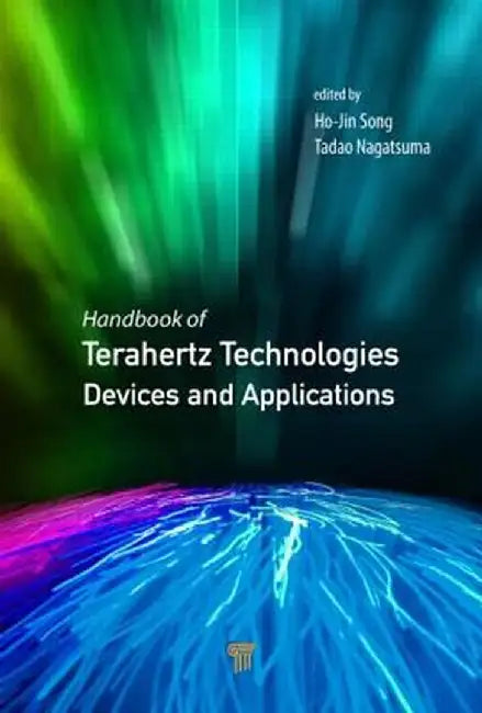 Handbook of Terahertz Technologies: Devices and Applications by Ho-Jin Song