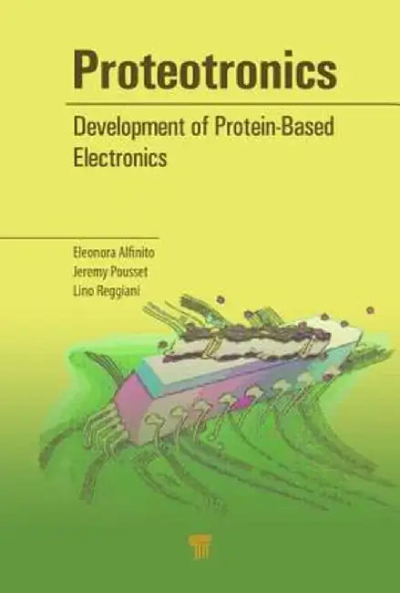 Proteotronics: Development of Protein-Based Electronics by Eleonora Alfinito