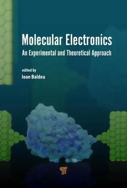 Molecular Electronics: An Experimental and Theoretical Approach by Ioan Baldea