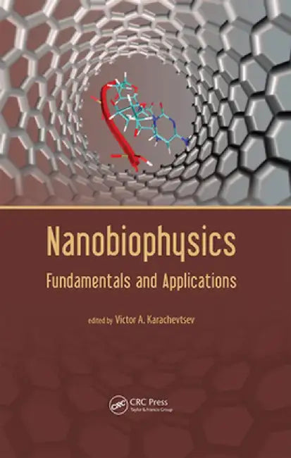 Nanobiophysics: Fundamentals and Applications by Victor A. Karachevtsev