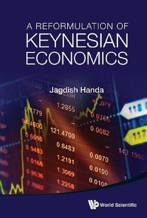 A Reformulation of Keynesian Economics by Jagdish Handa