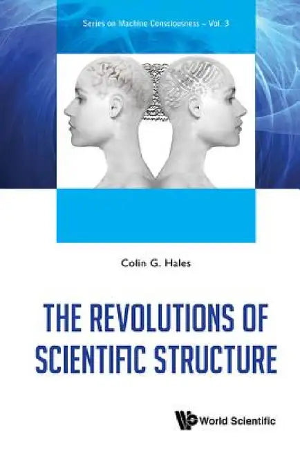 The Revolutions of Scientific Structure by Colin G. Hales