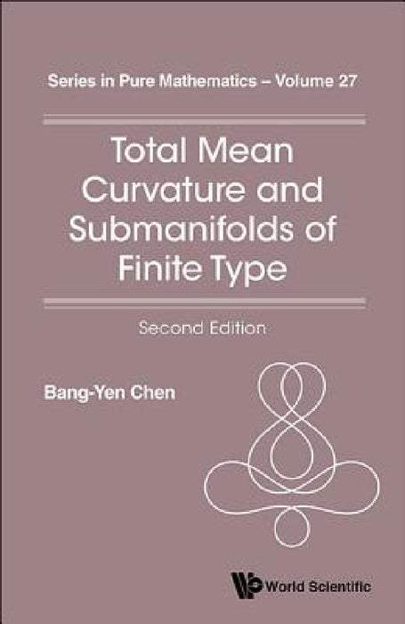 Total Mean Curvature and Submanifolds of Finite Type (2nd Edition) by Bang-Yen Chen