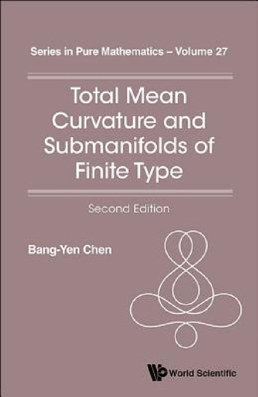 Total Mean Curvature and Submanifolds of Finite Type (2nd Edition) by Bang-Yen Chen