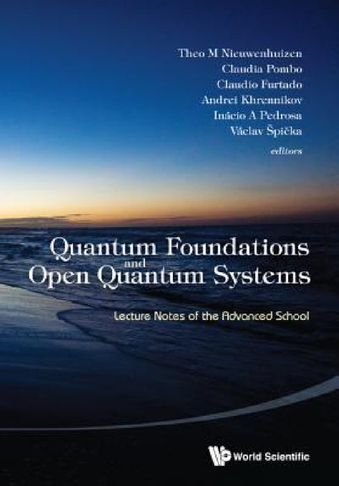 Quantum Foundations and Open Quantum Systems: Lecture Notes of the Advanced School by Theo M. Nieuwenhuizen, Claudia Pombo, Claudio Furtado