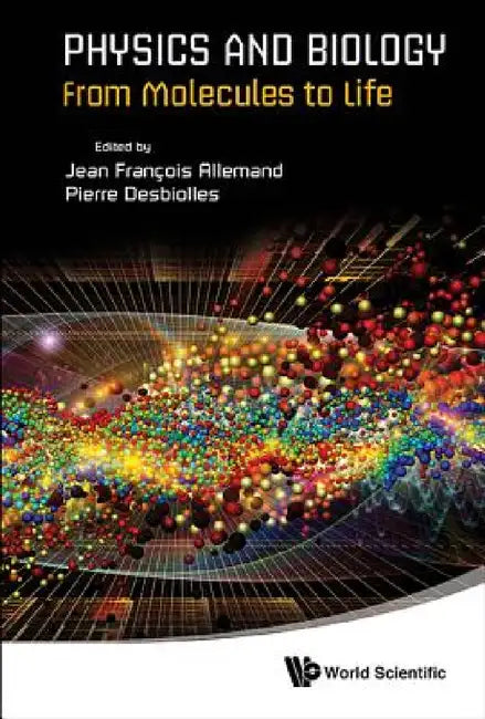 Physics and Biology: From Molecules to Life by Jean-Francois Allemand, Pierre Desbiolles