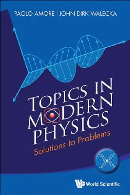 Topics in Modern Physics: Solutions to Problems by John Dirk Walecka, Paolo Amore