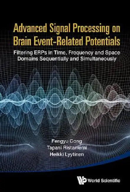Advanced Signal Processing on Brain Event-Related Potentials: Filtering Erps in Time, Frequency and Space Domains Sequentially and Simultaneously by Fengyu Cong