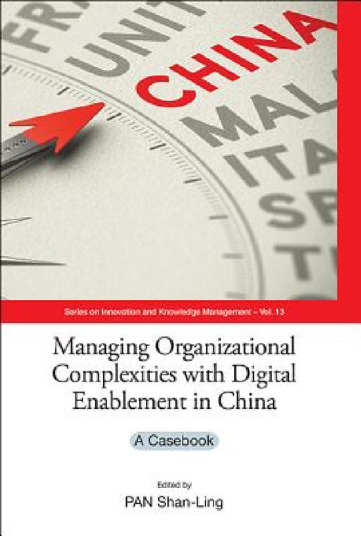 Managing Organizational Complexities with Digital Enablement in China: A Casebook by Shan-Ling Pan