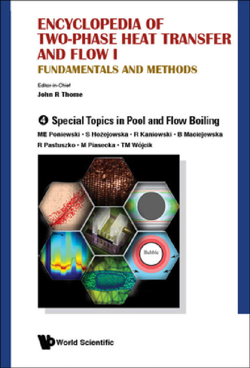Encyclopedia of Two-Phase Heat Transfer and Flow I: Fundamentals and Methods - Volume 4: Special Topics in Pool and Flow Boiling by John R. Thome, Mieczyslaw Poniewski, Beata Maciejewska