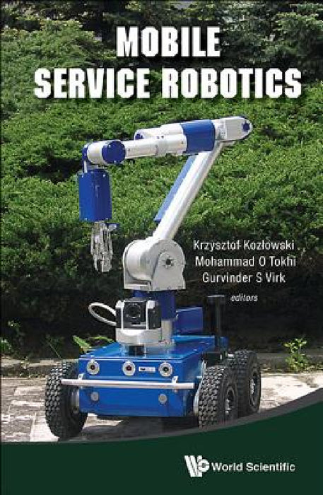 Mobile Service Robotics by Mohammad Osman Tokhi, Krzysztof Kozlowski, Gurvinder S. Virk