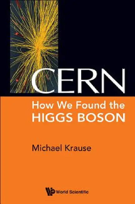 Cern: How We Found the Higgs Boson by Michael Richard Krause